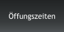 Öffungszeiten